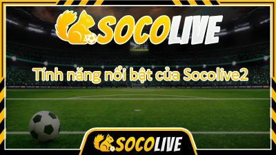 Socolive.net: Kênh xem bóng đá Socolive TV hàng đầu với độ phân giải cao